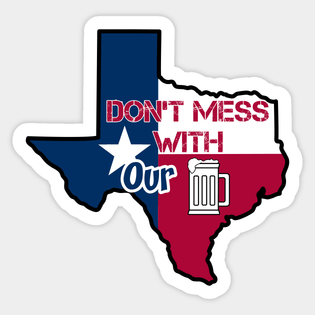 Texas: Don't mess with our beer Sticker by rand0mity